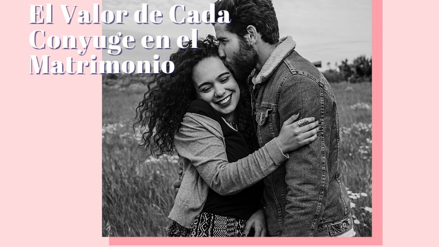 ⚤ EL VALOR DE CADA CÓNYUGE EN EL MATRIMONIO ⚤