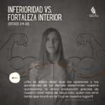 INFERIORIDAD VS. FORTALEZA INTERIOR