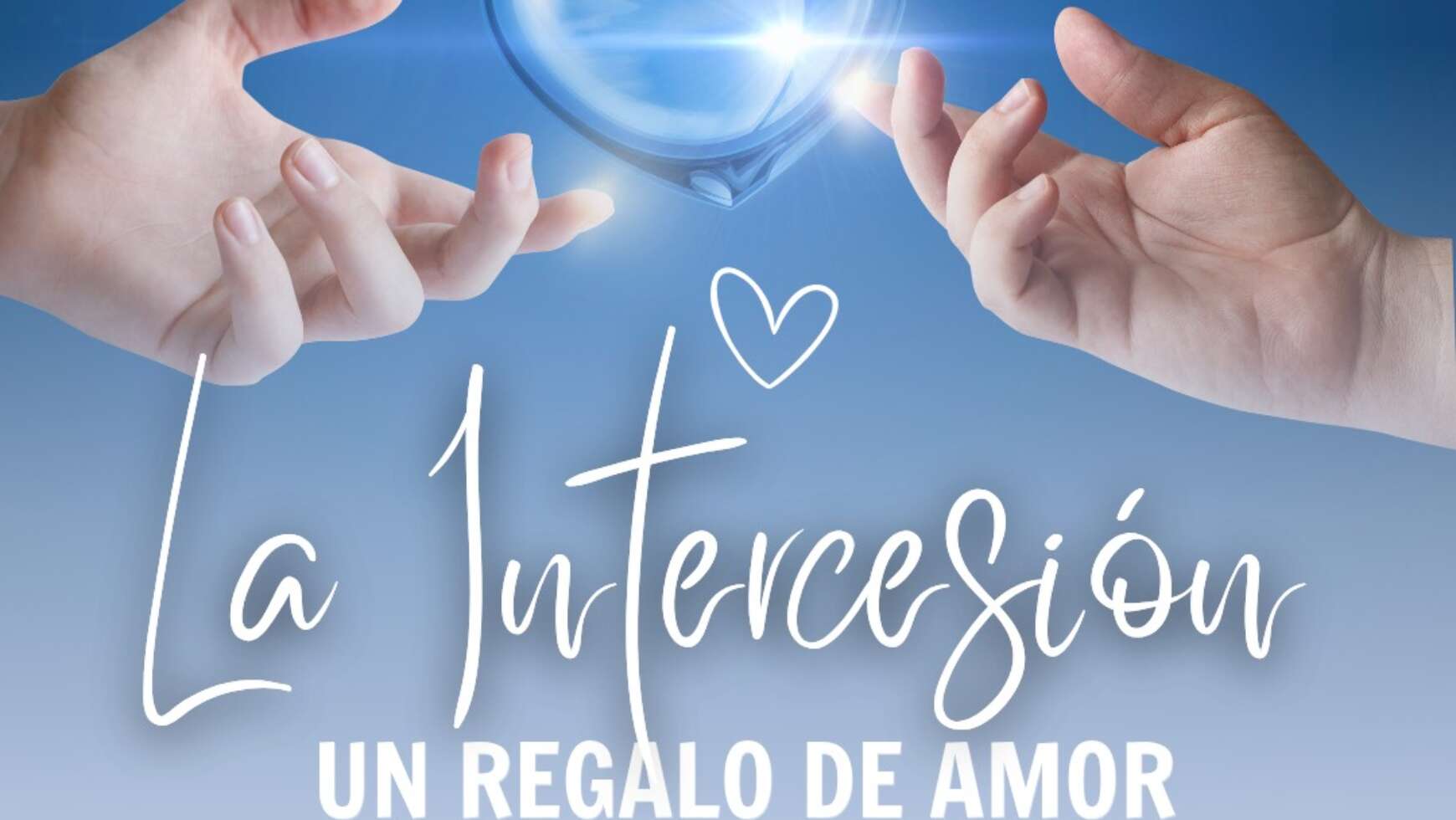 🙏🏼 LA INTERCESIÓN, UN REGALO DE AMOR 🙏🏼