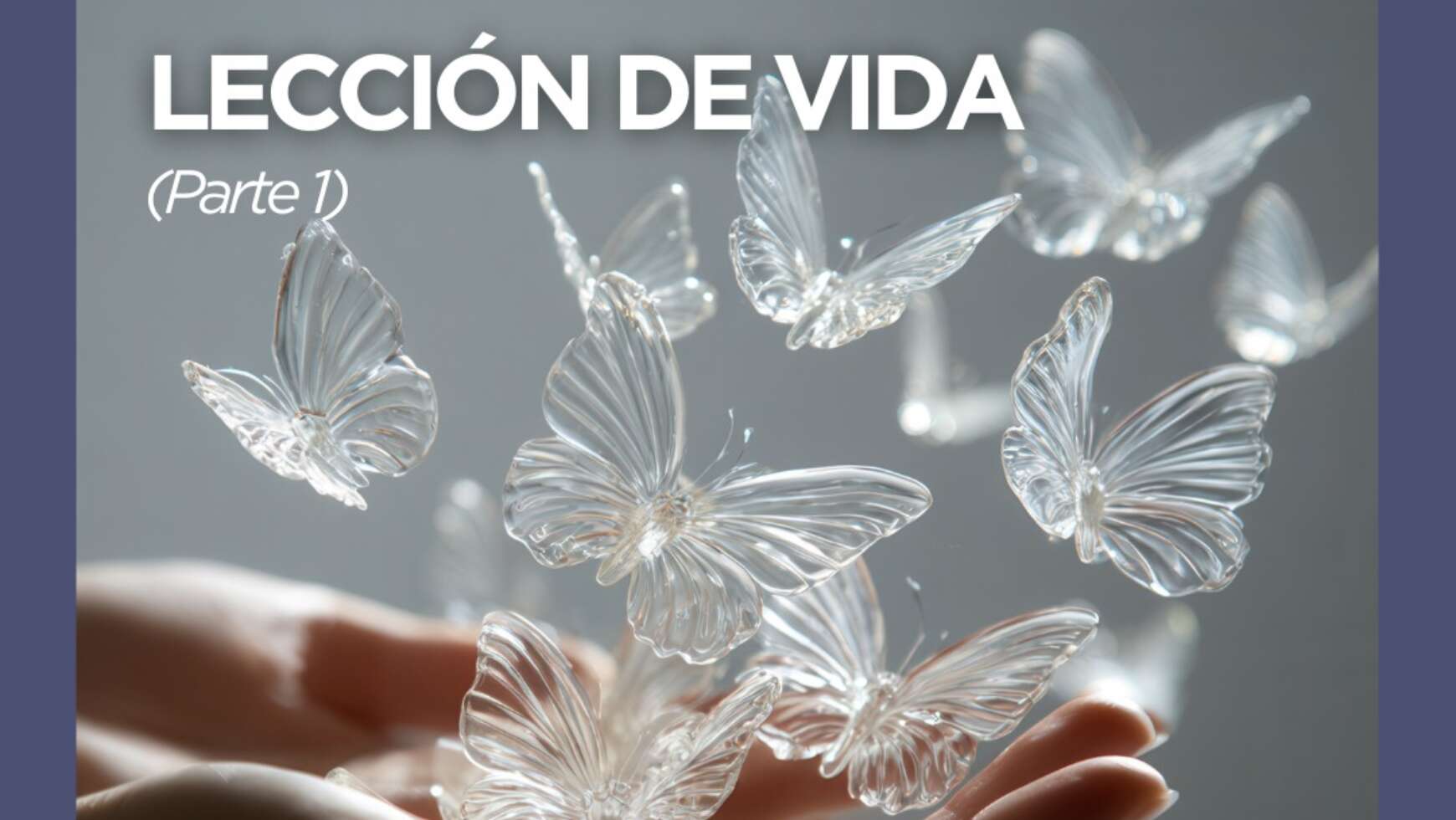 LECCIÓN DE VIDA (Parte 1)